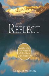 Reflect: Awaken to the Wisdom of the Here and Now by Donald Altman Paperback Book