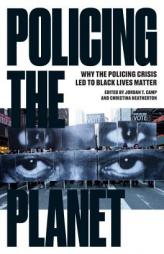 Policing the Planet: Confronting Broken Windows Policing from New York to London to Furguson and Beyond by Jordan T. Camp Paperback Book