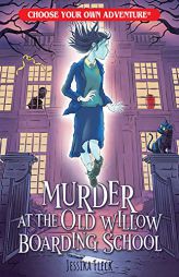 Murder at the Old Willow Boarding School (Choose Your Own Adventure) by Jessika Fleck Paperback Book