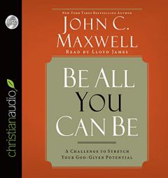 Be All You Can Be: A Challenge to Stretch Your God-Given Potential by John C. Maxwell Paperback Book