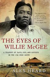 The Eyes of Willie McGee: A Tragedy of Race, Sex, and Secrets in the Jim Crow South by Alex Heard Paperback Book