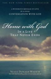 Home with God: In a Life That Never Ends by Neale Donald Walsch Paperback Book