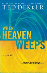 When Heaven Weeps: Newly Repackaged Novel from The Martyr's Song Series (Martyr's Song) by Ted Dekker Paperback Book