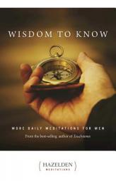 Wisdom to Know: More Daily Meditations for Men (Hazelden Meditations) by Not Available Paperback Book