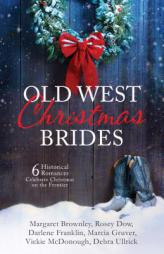 Old West Christmas Brides: 6 Historical Romances Celebrate Christmas on the Frontier by Margaret Brownley Paperback Book