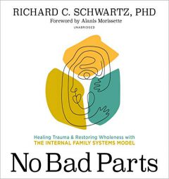 No Bad Parts: Healing Trauma and Restoring Wholeness with the Internal Family Systems Model by Richard Schwartz Paperback Book