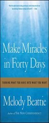 Make Miracles in Forty Days: Turning What You Have into What You Want by Melody Beattie Paperback Book