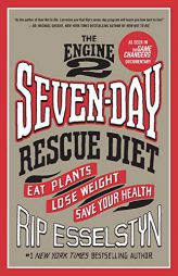 The Engine 2 Seven-Day Rescue Diet: Eat Plants, Lose Weight, Save Your Health by Rip Esselstyn Paperback Book