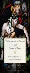 The Imitation of Christ in the Gospel of Luke: Growing in Christlike Love for God and Neighbor by Jimmy Agan Paperback Book