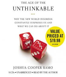 The Age of the Unthinkable: Why the New World Disorder Constantly Surprises Us And What We Can Do About It by Joshua Cooper Ramo Paperback Book