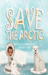Save the Arctic (Save the Earth) by Bethany Stahl Paperback Book