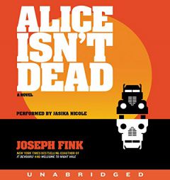 Alice Isn't Dead CD: A Novel by Joseph Fink Paperback Book