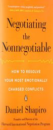 Negotiating the Nonnegotiable: How to Resolve Your Most Emotionally Charged Conflicts by Daniel Shapiro Paperback Book