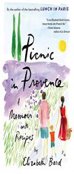 Picnic in Provence: A Memoir with Recipes by Elizabeth Bard Paperback Book