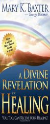 A Divine Revelation of Healing: You, Too, Can Receive Your Healing Today! by Mary K. Baxter Paperback Book