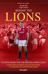 Behind the Lions: Playing Rugby for the British & Irish Lions by Stephen Jones Paperback Book