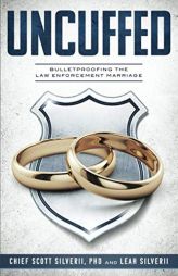 Uncuffed: Bulletproofing the Law Enforcement Marriage by Scott Silverii Paperback Book
