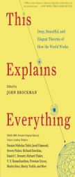 This Explains Everything: 150 Deep, Beautiful, and Elegant Theories of How the World Works by John Brockman Paperback Book