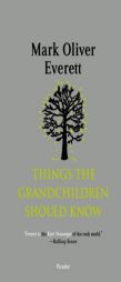Things the Grandchildren Should Know by Mark Oliver Everett Paperback Book