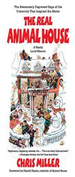 The Real Animal House: The Awesomely Depraved Saga of the Fraternity That Inspired the Movie by Chris Miller Paperback Book