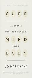 Cure: A Journey into the Science of Mind Over Body by Jo Marchant Paperback Book