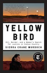 Yellow Bird: Oil, Murder, and a Woman's Search for Justice in Indian Country by Sierra Crane Murdoch Paperback Book