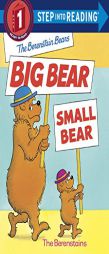 The Berenstain Bears' Big Bear, Small Bear (Step-Into-Reading, Step 1) by Stan Berenstain Paperback Book