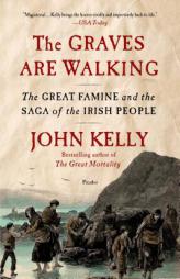 The Graves Are Walking: The Great Famine and the Saga of the Irish People by John Kelly Paperback Book