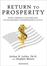 Return to Prosperity: How America Can Regain Its Economic Superpower Status by Arthur B. Laffer Paperback Book
