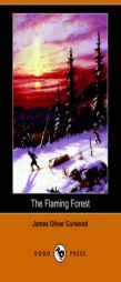 The Flaming Forest by James Oliver Curwood Paperback Book