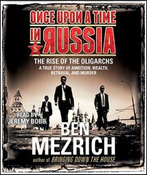 Once Upon a Time in Russia: The Rise of the Oligarchs and the Greatest Wealth in History by Ben Mezrich Paperback Book
