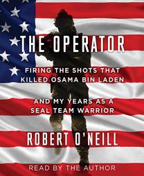 The Operator: Firing the Shots that Killed Osama bin Laden and My Years as a SEAL Team Warrior by Robert O'Neill Paperback Book