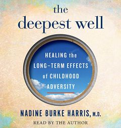 The Deepest Well: Healing the Long-Term Effects of Childhood Adversity by Dr Nadine Burke Harris Paperback Book