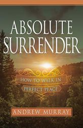 Absolute Surrender: How to Walk in Perfect Peace by Andrew Murray Paperback Book