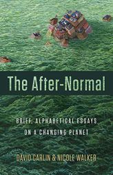 The After-Normal: Brief, Alphabetical Essays on a Changing Planet by David Carlin Paperback Book