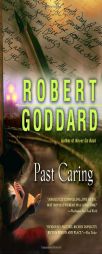 Past Caring by Robert Goddard Paperback Book