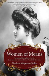 Women of Means: The Fascinating Biographies of Royals, Heiresses, Eccentrics and Other Poor Little Rich Girls by Marlene Wagman Gellar Paperback Book