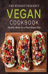 The Budget-Friendly Vegan Cookbook: Healthy Meals for a Plant-Based Diet by Ally Lazare Paperback Book