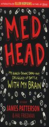 Med Head: My Knock-down, Drag-out, Drugged-up Battle with My Brain by James Patterson Paperback Book