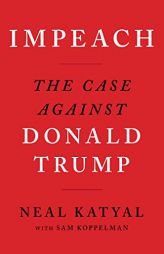 Impeach: The Case Against Donald Trump by Neal Katyal Paperback Book