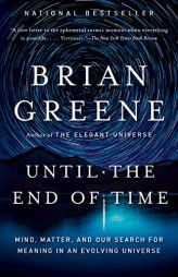 Until the End of Time: Mind, Matter, and Our Search for Meaning in an Evolving Universe by Brian Greene Paperback Book