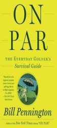 On Par: The Everyday Golfer's Survival Guide by Bill Pennington Paperback Book