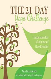 The 21-Day Yoga Challenge: Inspiration for a Lifetime of Good Health by Ann Fitzmaurice Paperback Book