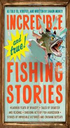 Incredible--And True!--Fishing Stories by Shaun Morey Paperback Book
