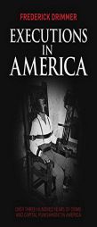 Executions in America: Over Three Hundred Years of Crime and Capital Punishment in America by Frederick Drimmer Paperback Book