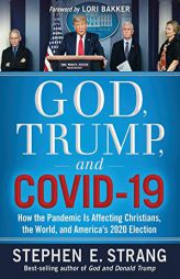 God, Trump, and COVID-19: How the Pandemic Is Affecting Christians, the World, and America’s 2020 Election by Stephen E. Strang Paperback Book