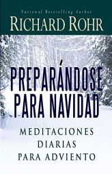 Preparándose para Navidad: Meditaciones Diarias para Adviento by Richard Rohr Paperback Book