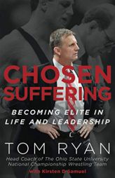 Chosen Suffering: Becoming Elite In Life And Leadership by Tom Ryan Paperback Book
