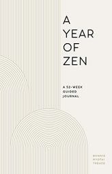 A Year of Zen: A 52-Week Guided Journal by Bonnie Myotai Treace Paperback Book