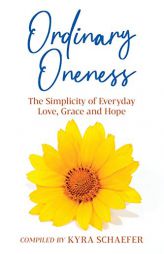 Ordinary Oneness: The Simplicity of Everyday Love, Grace and Hope by Kyra Schaefer Paperback Book